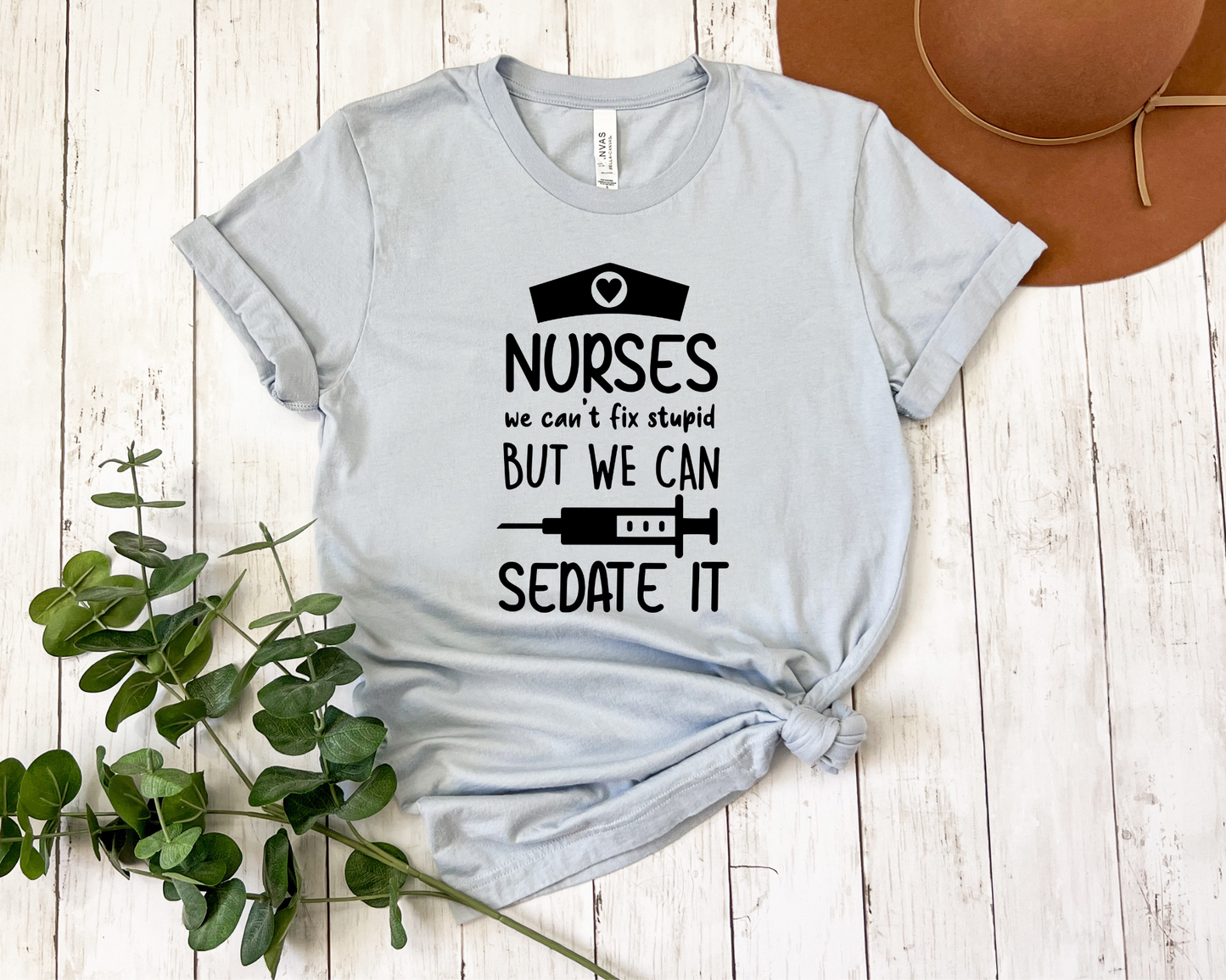 Nurses We Can't Fix Stupid But We Can Sedate It