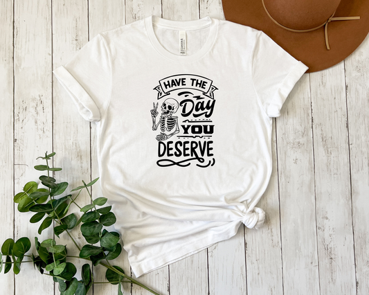 Have The Day You Deserve